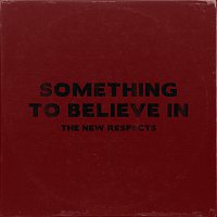The New Respects – Something To Believe In
