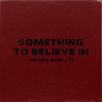 The New Respects – Something To Believe In