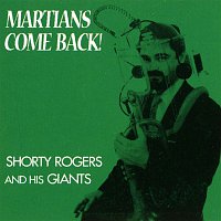 Shorty Rogers & His Giants – Martians, Come Back!