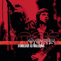 Oasis – Familiar To Millions