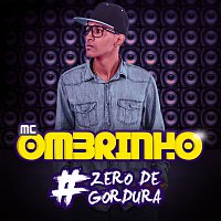 MC Ombrinho – Zero De Gordura