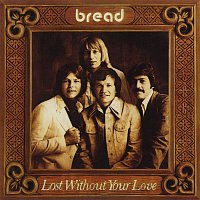 Bread – Lost Without Your Love