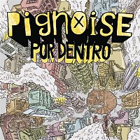 Pignoise – Por Dentro