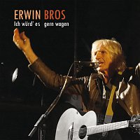 Erwin Bros – Ich wurd es gern wagen