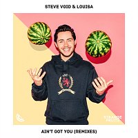 Steve Void, Louisa – Ain’t Got You [Remixes]
