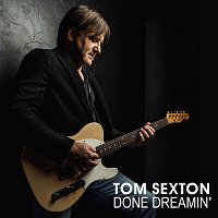 Tom Sexton – Done Dreamin'