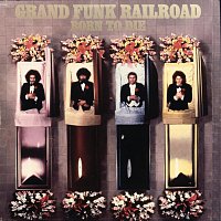 Grand Funk Railroad – Born To Die [Expanded Edition]