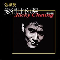 Jacky Cheung – Ai De Bi Ni Shen