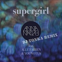 Anna Naklab x Alle Farben x YouNotUs – Supergirl (DJ Tonka Remix)