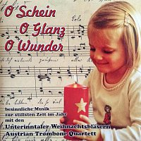 Unterinntaler Weihnachtsblaser, Austrian Trombone Quartett – O Schein O Glanz O Wunder