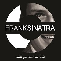 Frank Sinatra – What You want me to be