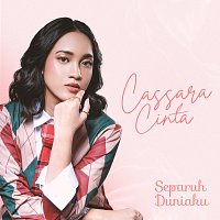 Cassara Cinta – Separuh Duniaku