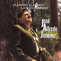 José Alfredo Jiménez – Cuando Lloran Los Hombres Jose Alfredo Jimenez