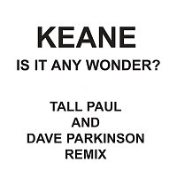 Keane – Is It Any Wonder? [Tall Paul & Dave Parkinson Edit]