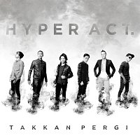 Hyper Act – Takkan Pergi