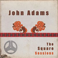 John Adams – John Adams: The Square Sessions