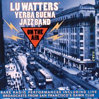 Lu Watters' Yerba Buena Jazz Band – On The Air