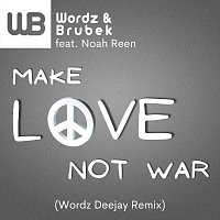 Wordz & Brubek, Noah Reen – Make Love Not War [Remixes] (feat. Noah Reen)
