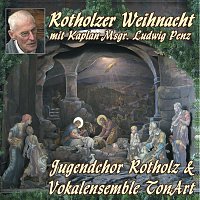 Jugendchor Rotholz, Vokalensemble TonArt, Ludwig Penz – Rotholzer Weihnacht mit Kaplan Msgr. Ludwig Penz