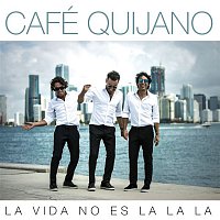 Cafe Quijano – La vida no es la la la