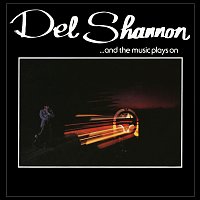 Del Shannon – And The Music Plays On