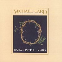 Michael Card – Known By The Scars