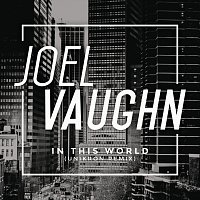 Joel Vaughn – In This World [Unikron Remix]
