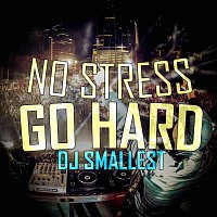 DJ Smallest – No Stress Go Hard - Single