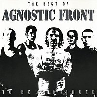 Agnostic Front – To Be Continued: The Best of Agnostic Front