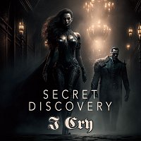 Secret Discovery – I Cry