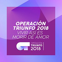Operación Triunfo 2018 – Vivir Así Es Morir De Amor [Operación Triunfo 2018]
