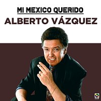 Alberto Vazquez – Mi Mexico Querido