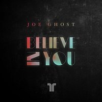 Joe Ghost, Joee – Believe In You