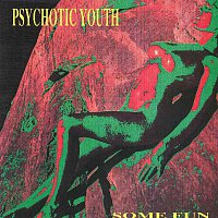 Psychotic Youth – Some Fun