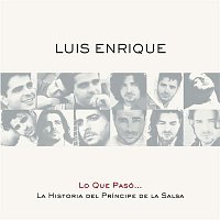 Luis Enrique – Lo Que Pasó... La Historia Del Príncipe De La Salsa