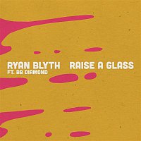 Ryan Blyth, BB Diamond – Raise a Glass