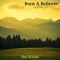 Tons Of Furor – Born A Believer