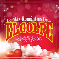 El Golpe – Lo Más Romántico De…