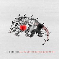S.G. Goodman – All My Love Is Coming Back To Me