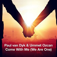 Paul van Dyk & Ummet Ozcan – Come With Me (We Are One)
