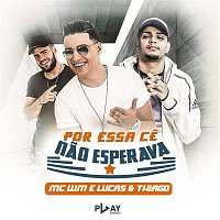 MC WM, Lucas e Thiago – Por essa ce nao esperava