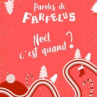 Paroles de Farfelus – Noel, c'est quand ?