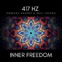 Inner Freedom – 417 Hz Embrace Change & Heal Trauma