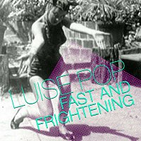 Luise Pop – Fast and Frightening