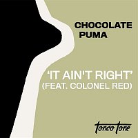 Chocolate Puma – It Ain't Right (feat. Colonel Red)