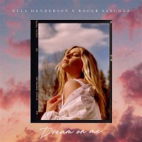 Ella Henderson x Roger Sanchez – Dream On Me