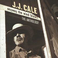 J. J. Cale – Anyway The Wind Blows - The Anthology