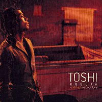 Toshi Kubota – Nothing But Your Love