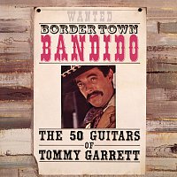 The 50 Guitars Of Tommy Garrett – Bordertown Bandido
