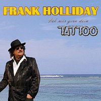 Frank Holliday – Ich wär gern dein Tattoo